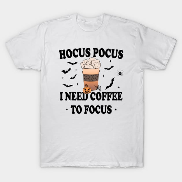 Hocus Pocus I Need Coffee To Focus T-Shirt by Blonc